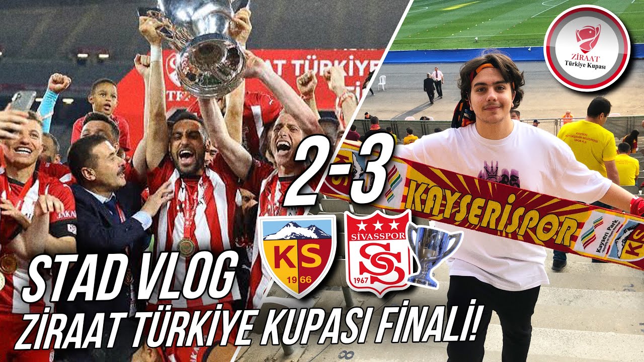 ZİRAAT TÜRKİYE KUPASI FİNALİ: YUKATEL KAYSERİSPOR 2-3 DEMİR GRUP SİVASSPOR STAD VLOG