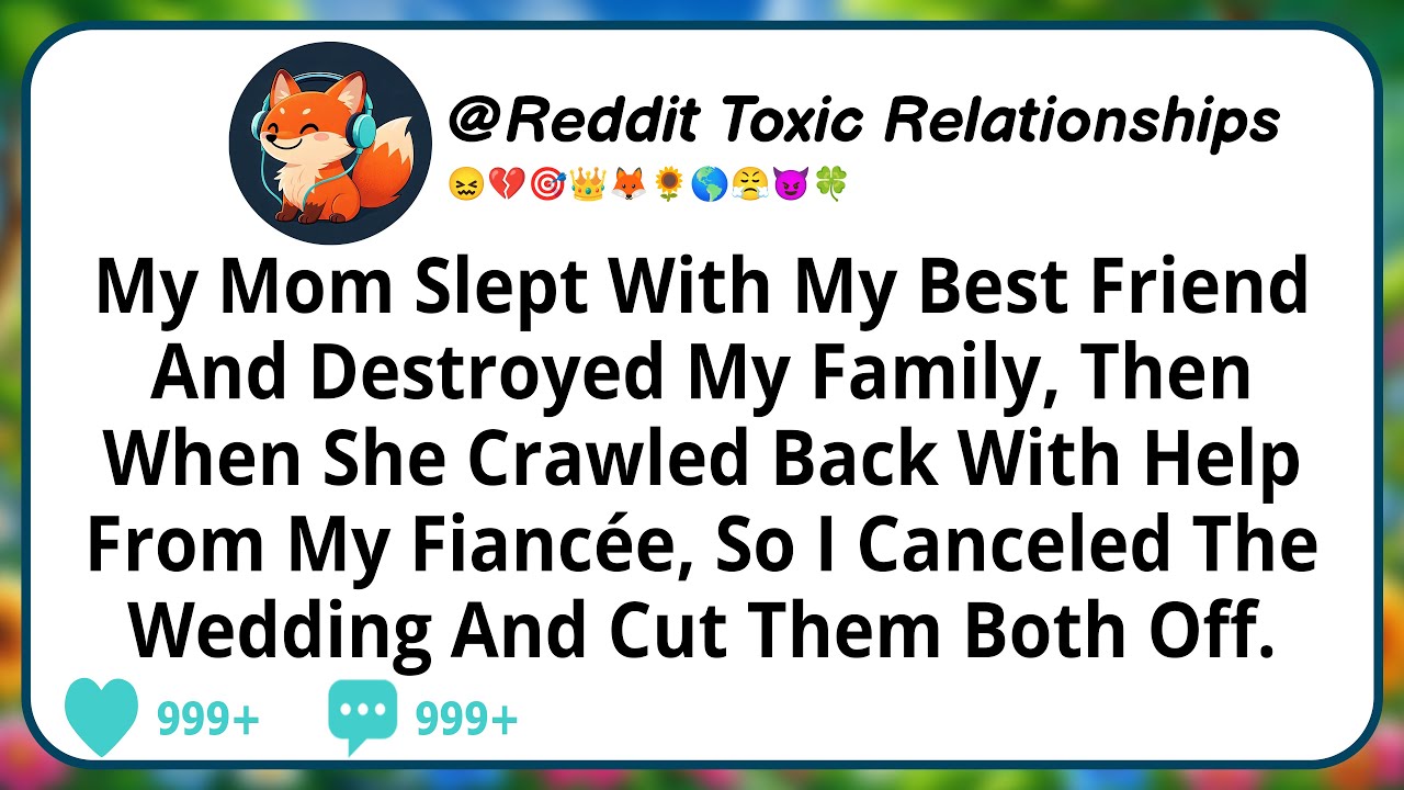 My Mom Slept With My Best Friend And Destroyed My Family, Then When She Crawled Back With Help From