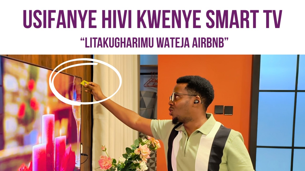 Usiharibu Experience Ya Mteja Wa Airbnb Kwa Kosa Hili La Smart TV/ Luninga