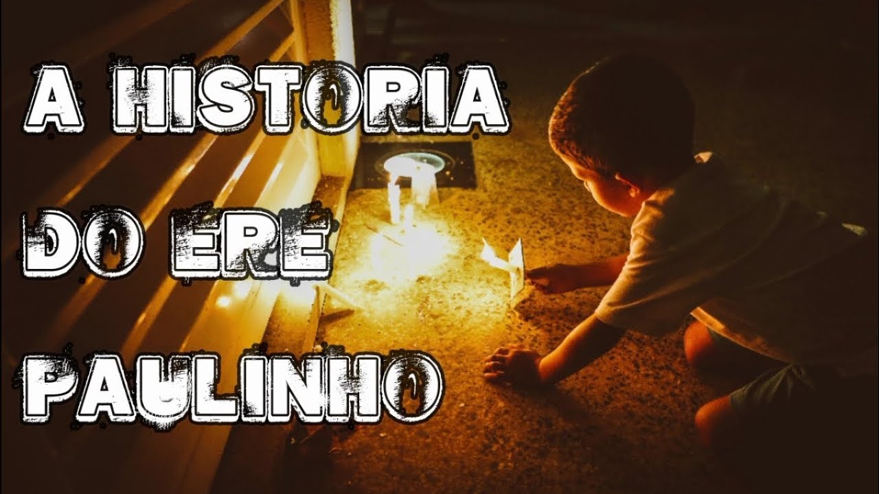 A HISTORIA DO ERE PAULINHO