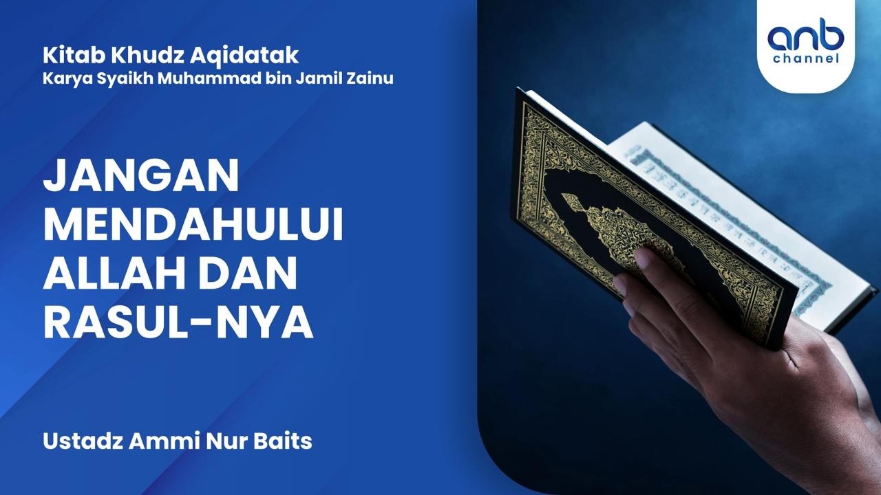 Jangan Mendahului Allahdan Rasul-nya | Ustadz Ammi Nur Baits