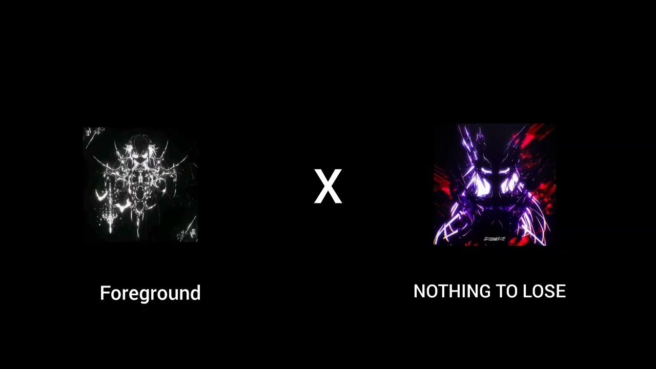 NOTHING TO LOSE X Foreground (ErikaSierra Mashup) LONOWN,TWISTED