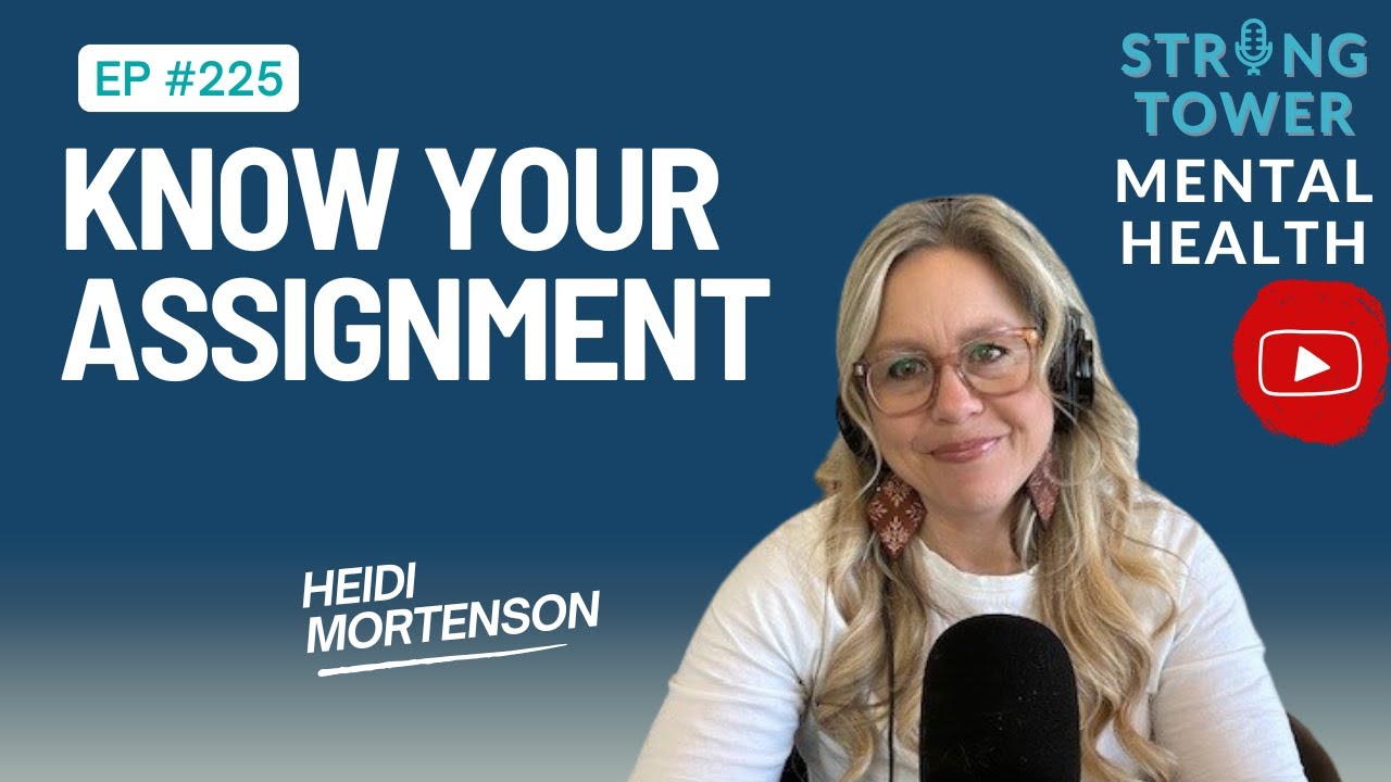 Know Your Assignment | Calling | Purpose | Strong Tower Mental Health Podcast