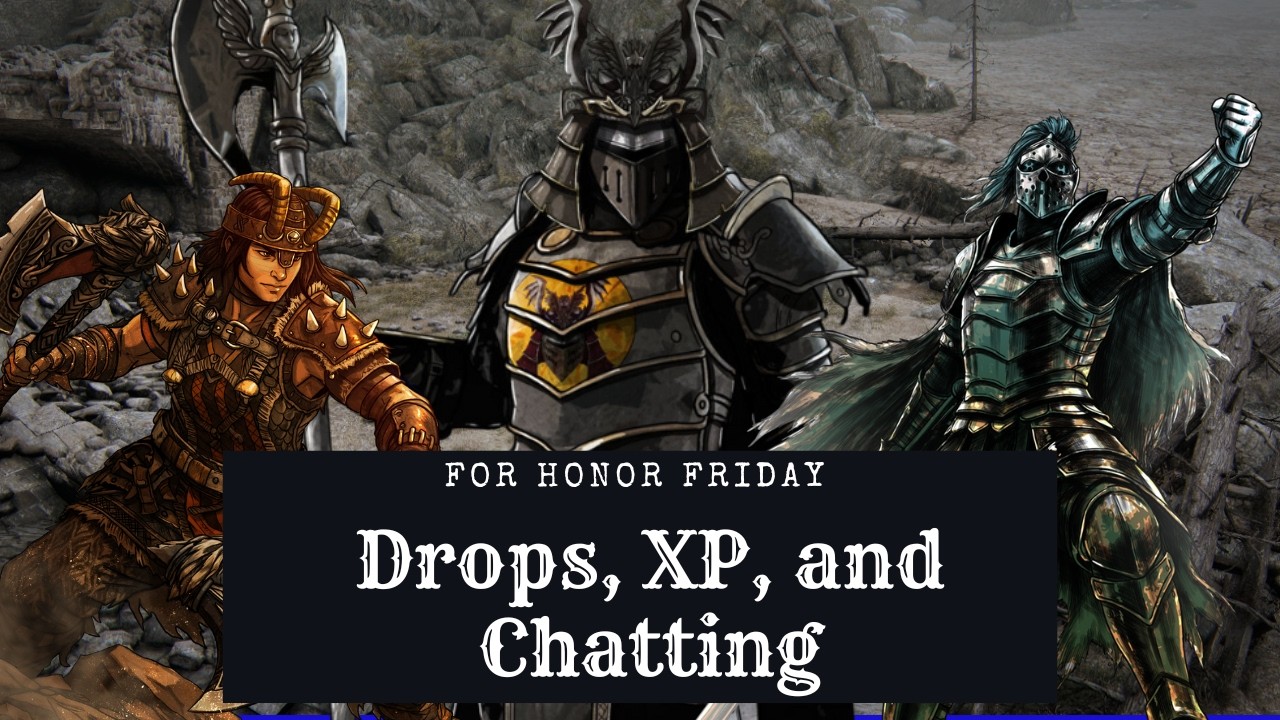 Drops, XP, and Chatting [For Honor]