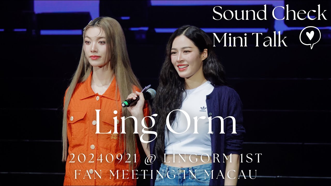 [4K Fancam] LingOrm - Sound Check Mini Talk @20240921 LingOrm 1st Fan Meeting in Macau