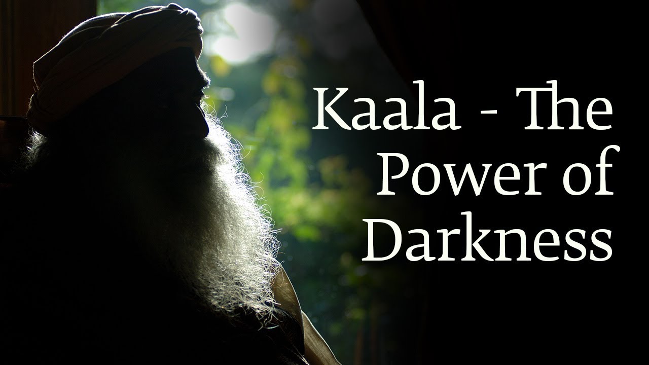 Kaala - The Power of Darkness | Sadhguru