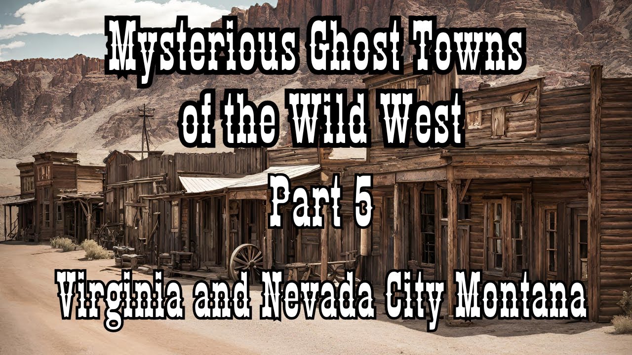 Mysterious Ghost Towns of the Wild West Part 5 Virginia and Nevada city Montana