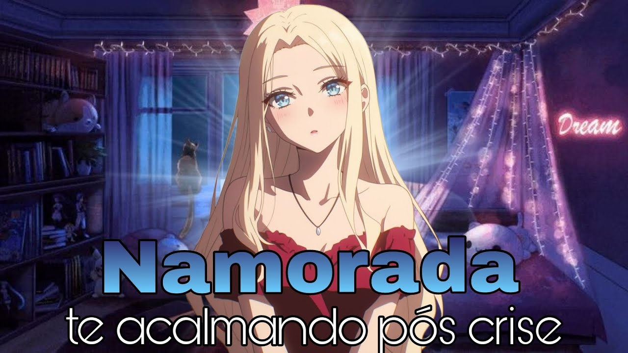 {ASMR} NAMORADA TE ACALMANDO PÓS CRISE