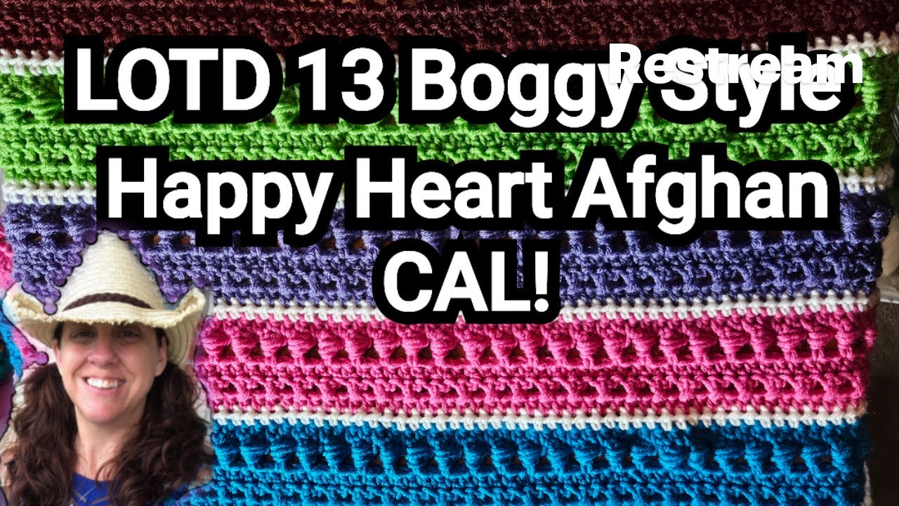 LOTD13 Boggy Style Happy Heart Afghan CAL! Week 8