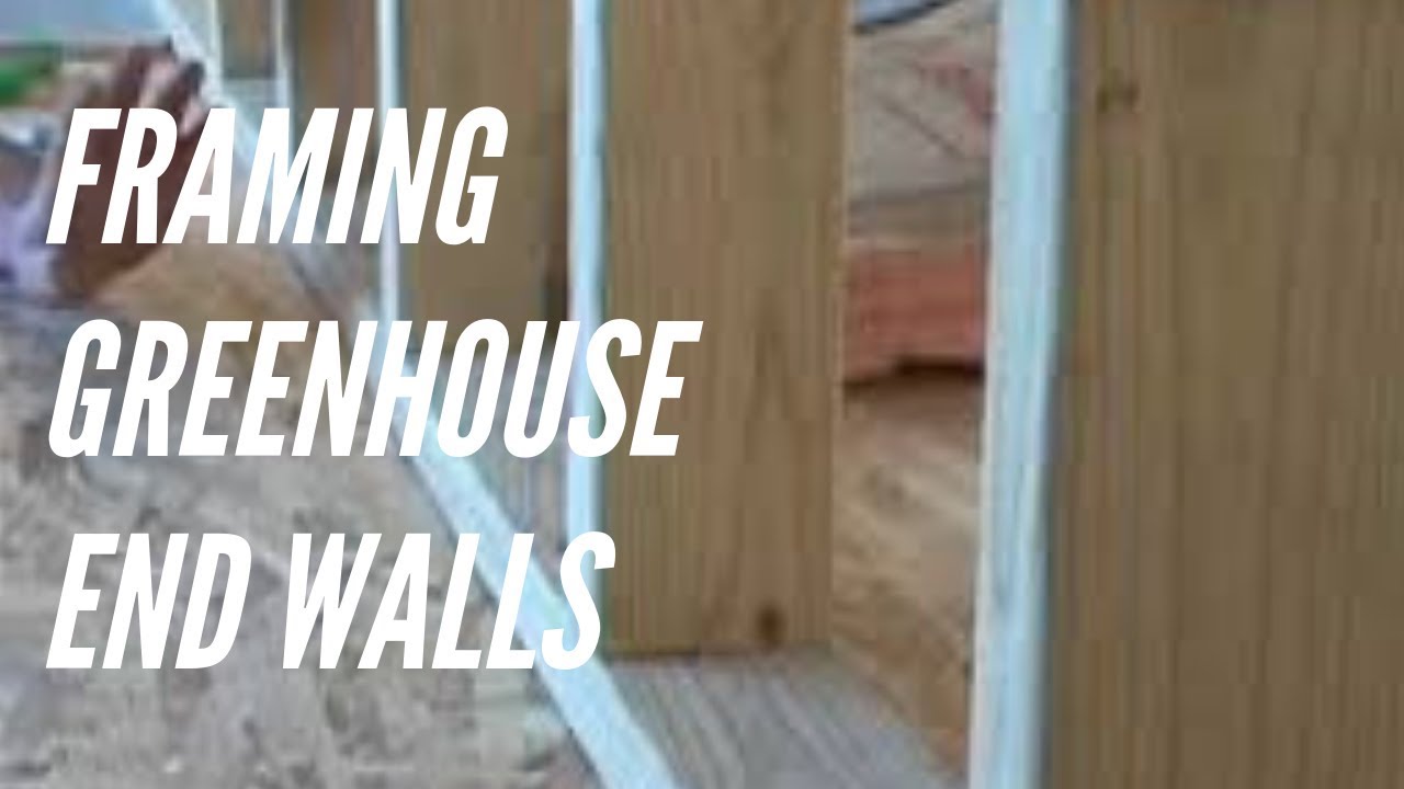 Framing Greenhouse End Walls