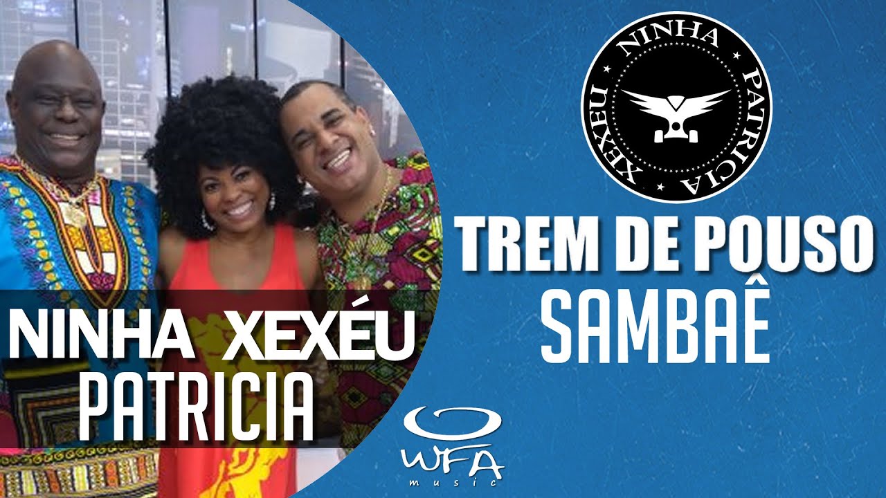 Trem de Pouso - Ninha, Patricia e Xex&eacute;u | Samba&ecirc; ( AO VIVO )