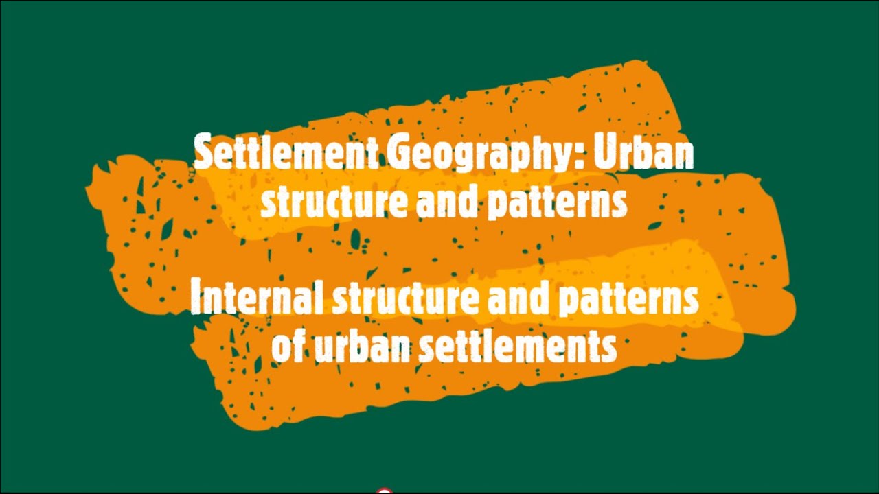 Settlement Geography: Urban structure and patterns 1
