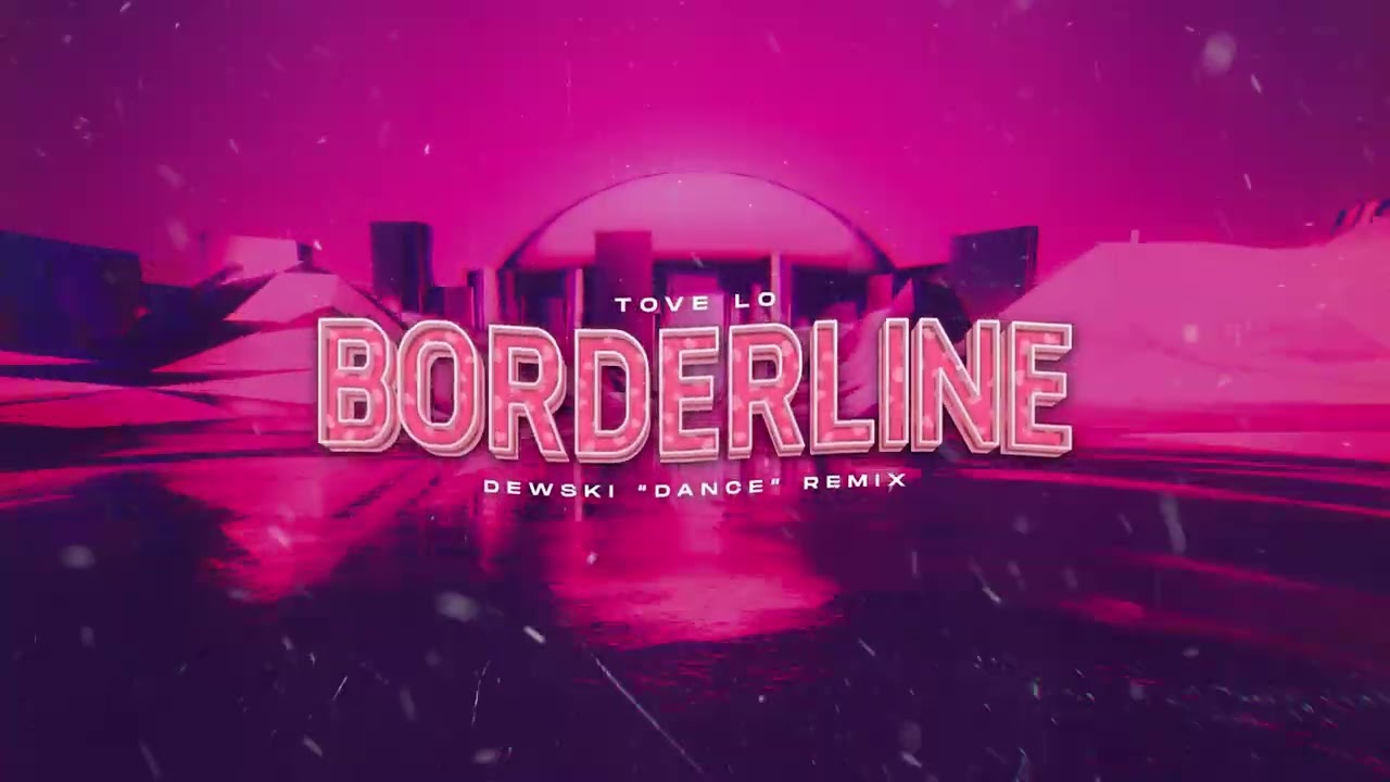 Tove Lo - Borderline (Dewski 'Dance' Remix)