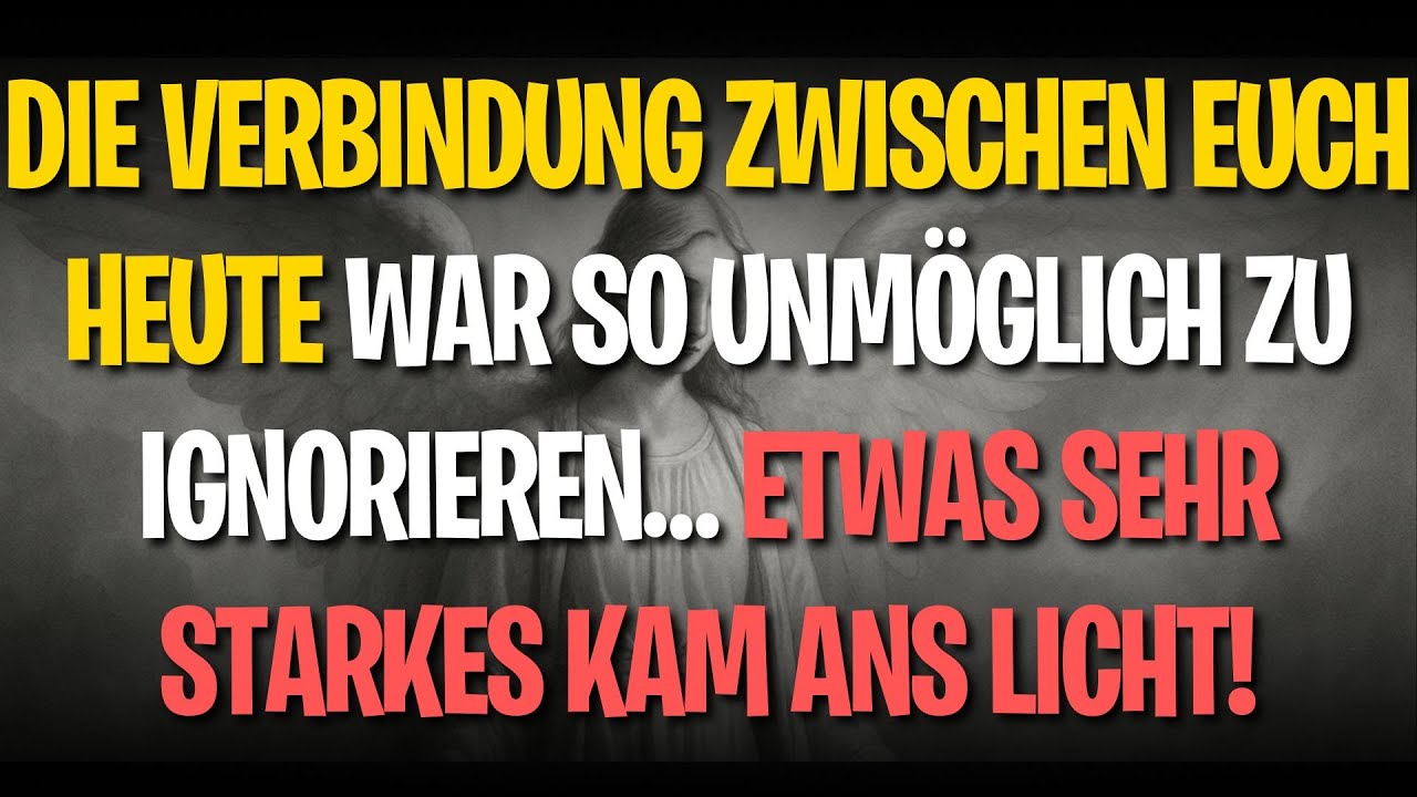 Die Verbindung zwischen euch heute war so unmöglich zu ignorieren… etwas sehr Starkes kam ans Licht!