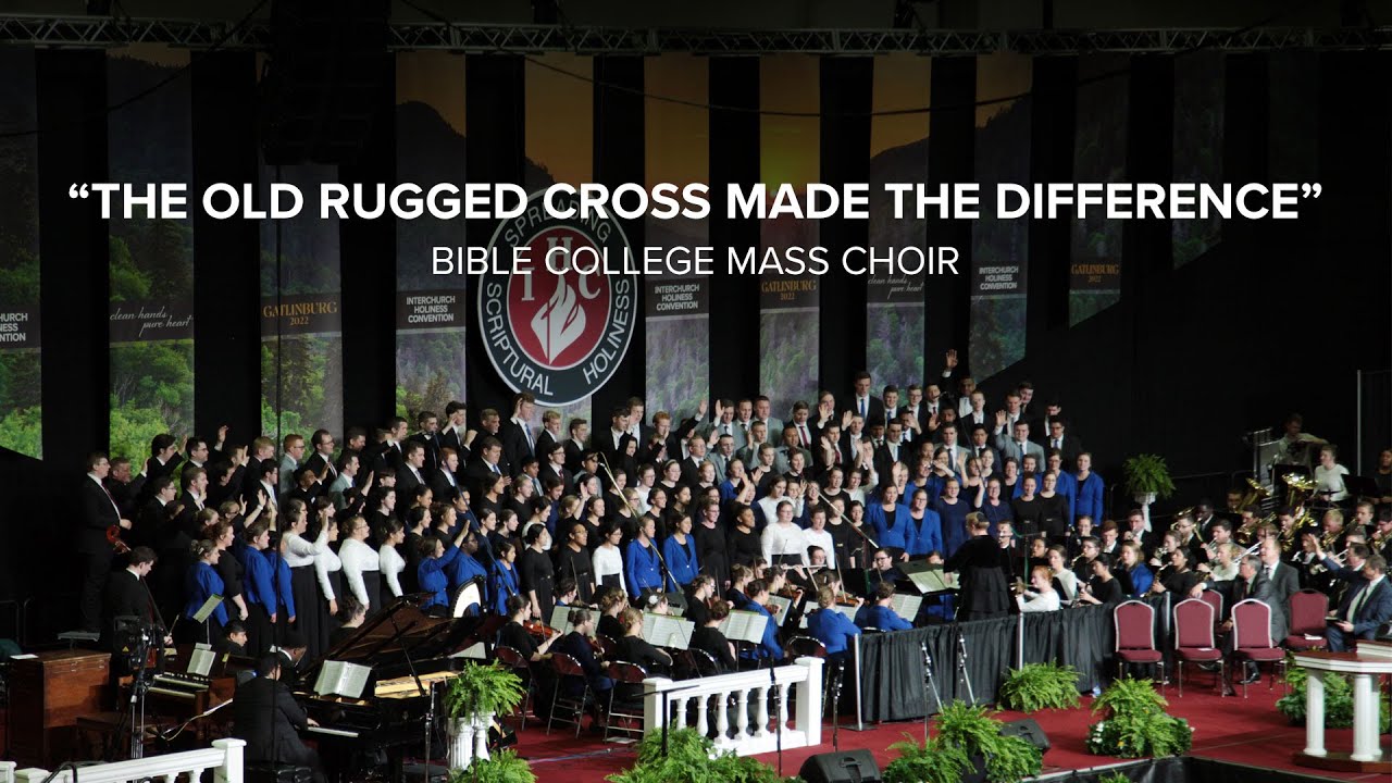 Bible College Mass Choir - The Old Rugged Cross Made The Difference