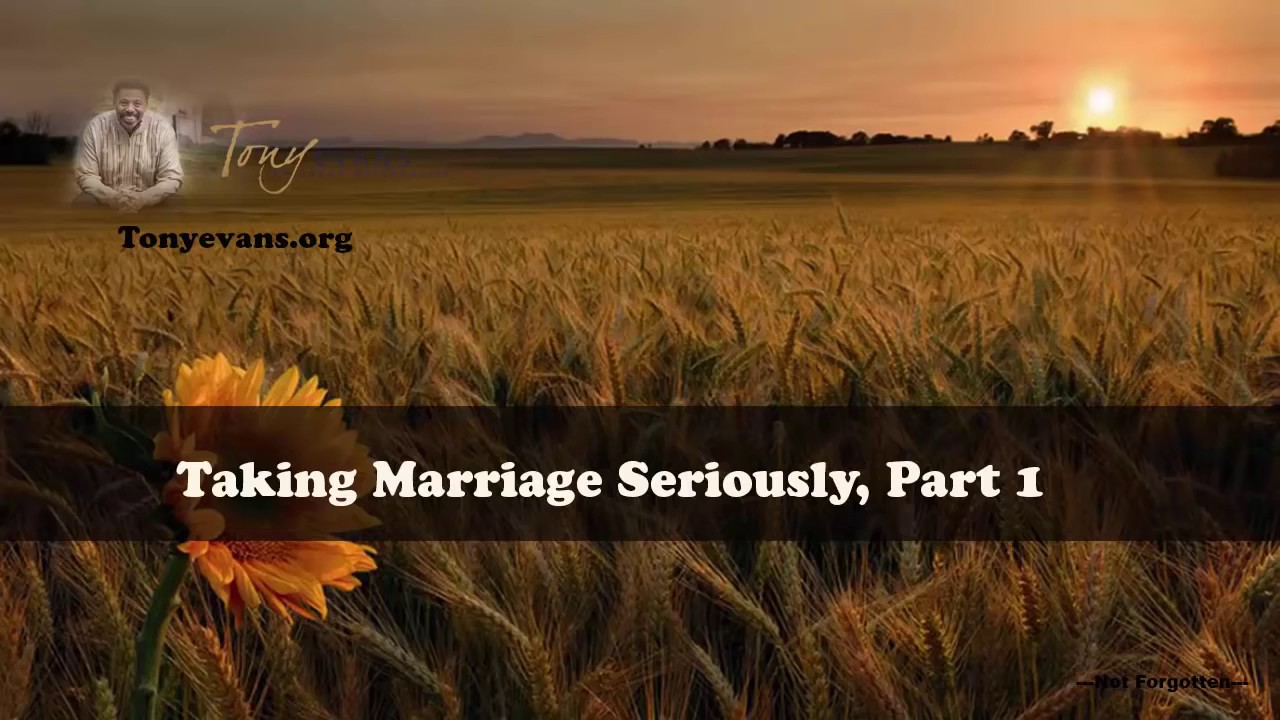 Dr  Tony Evans   Taking Marriage Seriously, Part 1