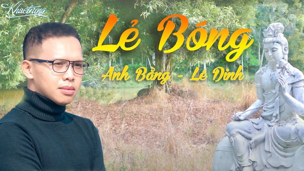 LẺ B&Oacute;NG 28/12/1962 [Anh Bằng & L&ecirc; Dinh] | Khắc Trung | Official Music Video