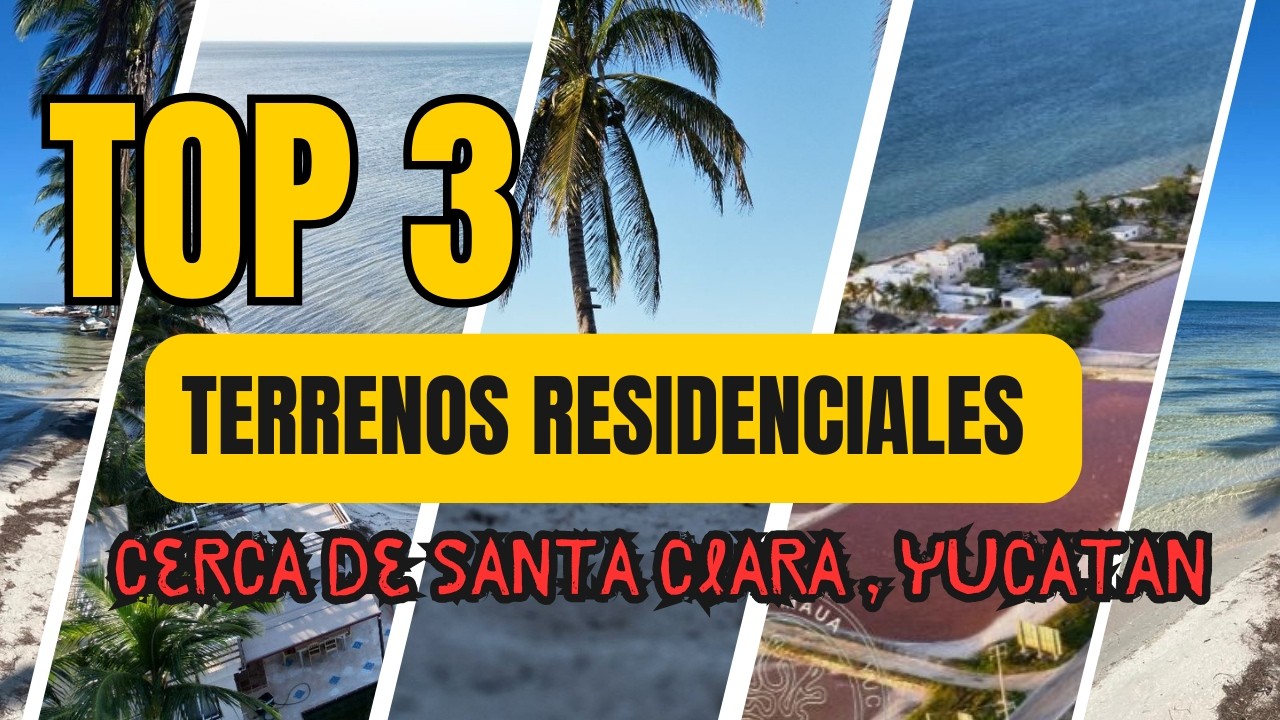 🌟 Top 3  de Terrenos Residenciales cerca de Santa Clara Yucatán🌴🏡🌊