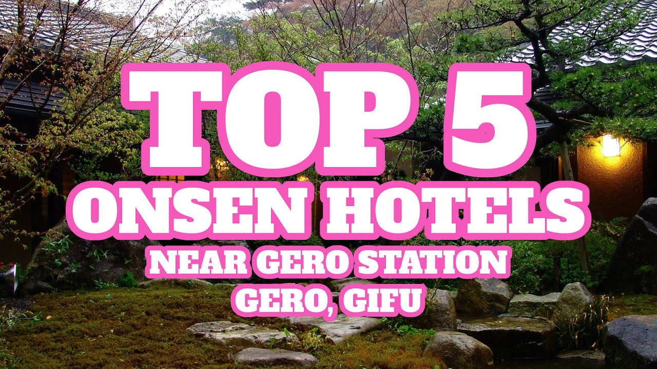 Top 5 Onsen Hotels Near Gero Station, Gero, Gifu, Japan