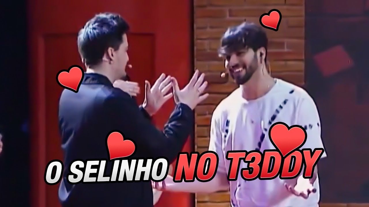 O SELINHO NO T3DDY VEIO AÍ