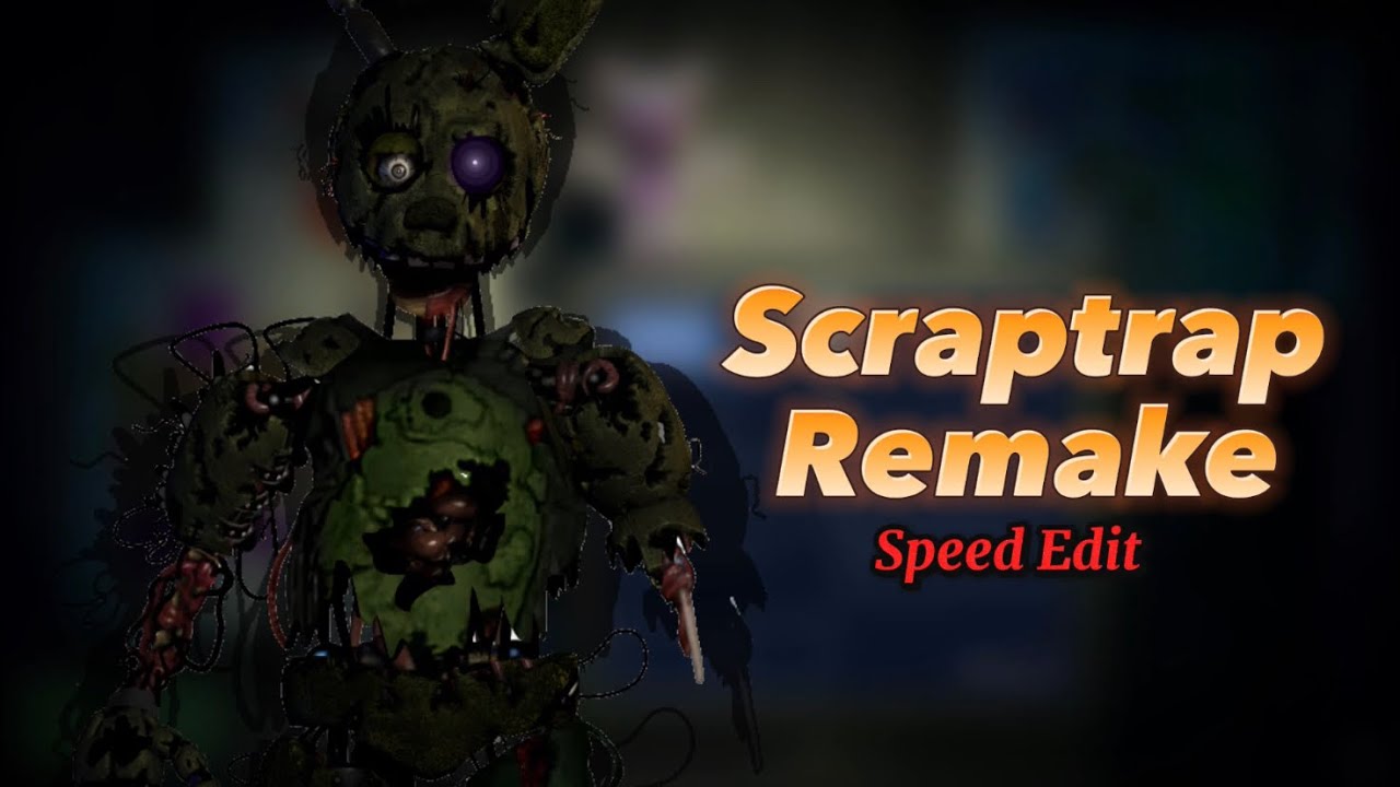Scraptrap REMADE! - FNAF SpeedEdit
