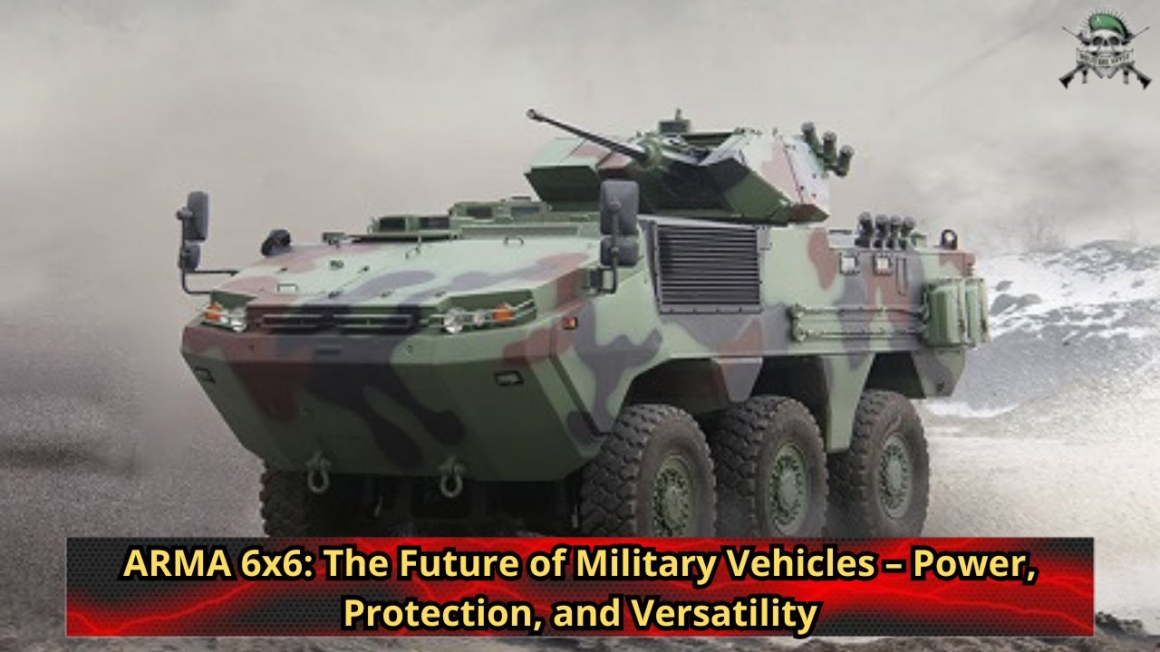 ARMA 6x6 The Future of Military Vehicles &ndash; Power, Protection, and Versatility