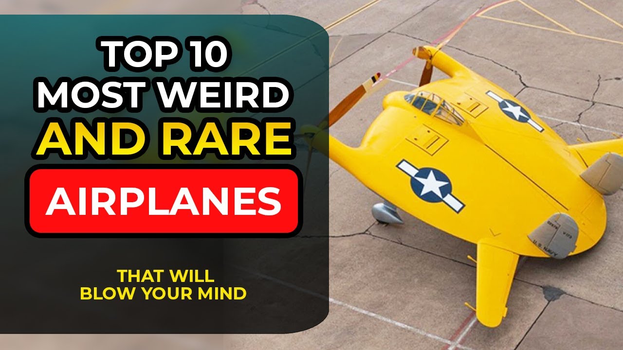 Top 10 Most Unusual And Rare Aircraft
