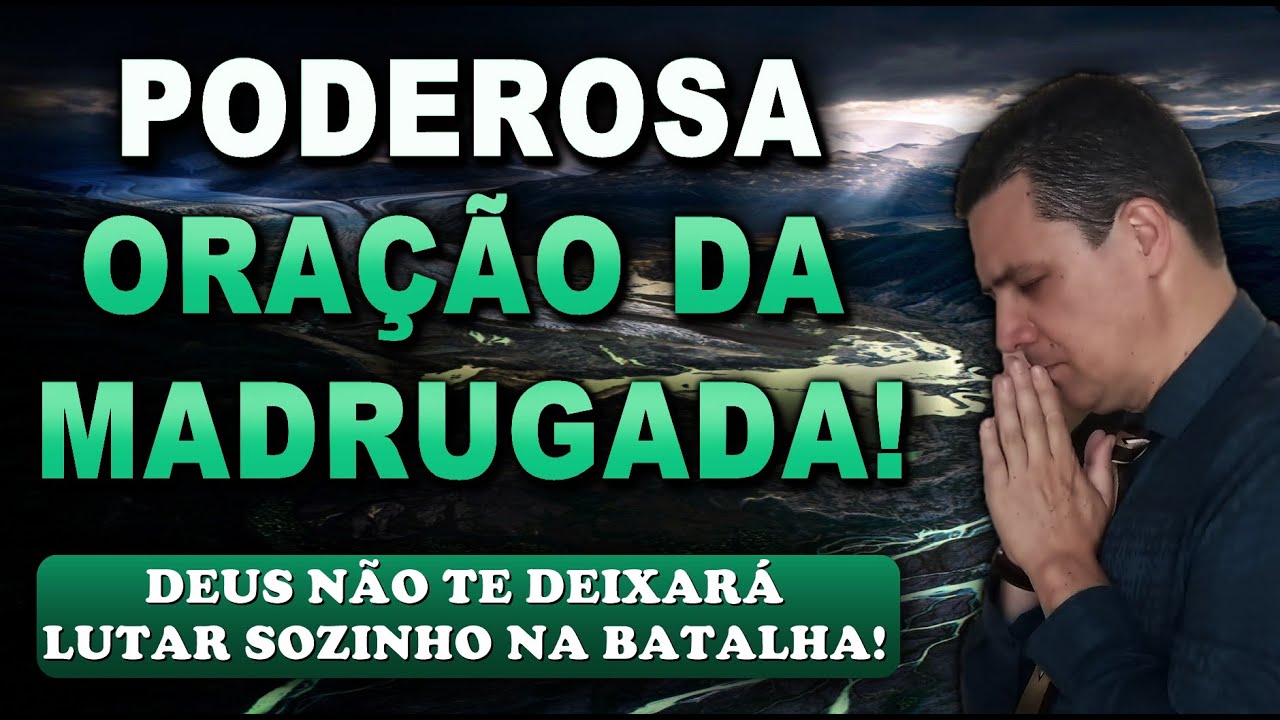 🔴 ORAÇÃO FORTE DA MADRUGADA DEUS NÃO TE DEIXARÁ LUTAR SOZINHO NA BATALHA!