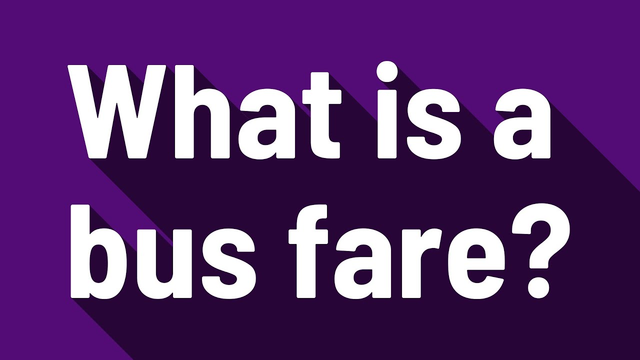 What is a bus fare?
