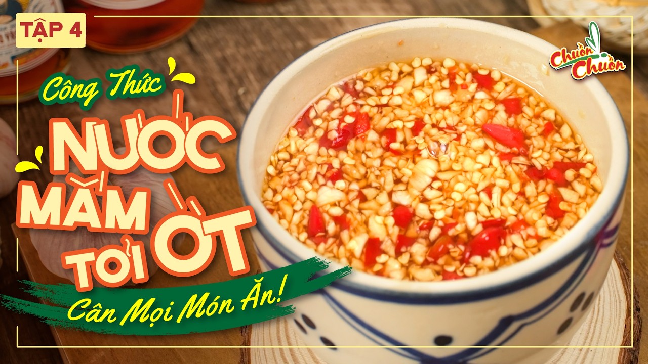 Tập 4: Công Thức Nước Mắm Tỏi Ớt Cân Mọi Món Ăn