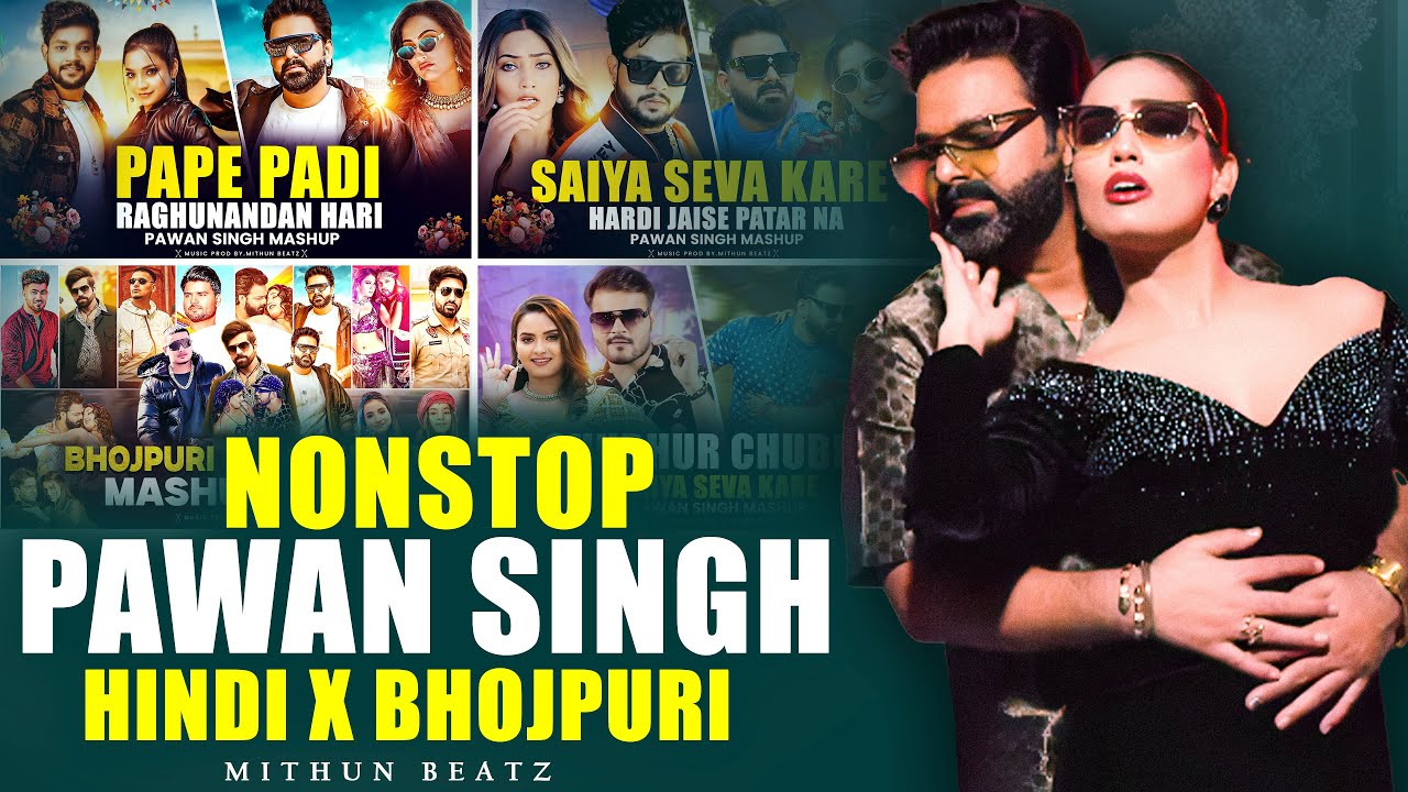 PAWAN SINGH - NONSTOP | BHOJPURI X HINDI | Yo Yo Honey Singh X Aastha Gill X Badshah Nonstop Remix