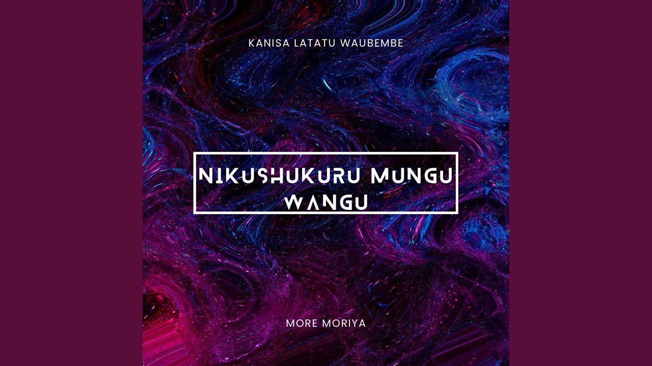 NIKUSHURU MUNGU WANGU