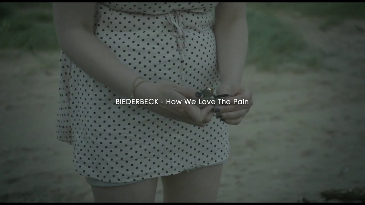 BIEDERBECK // How We Love The Pain