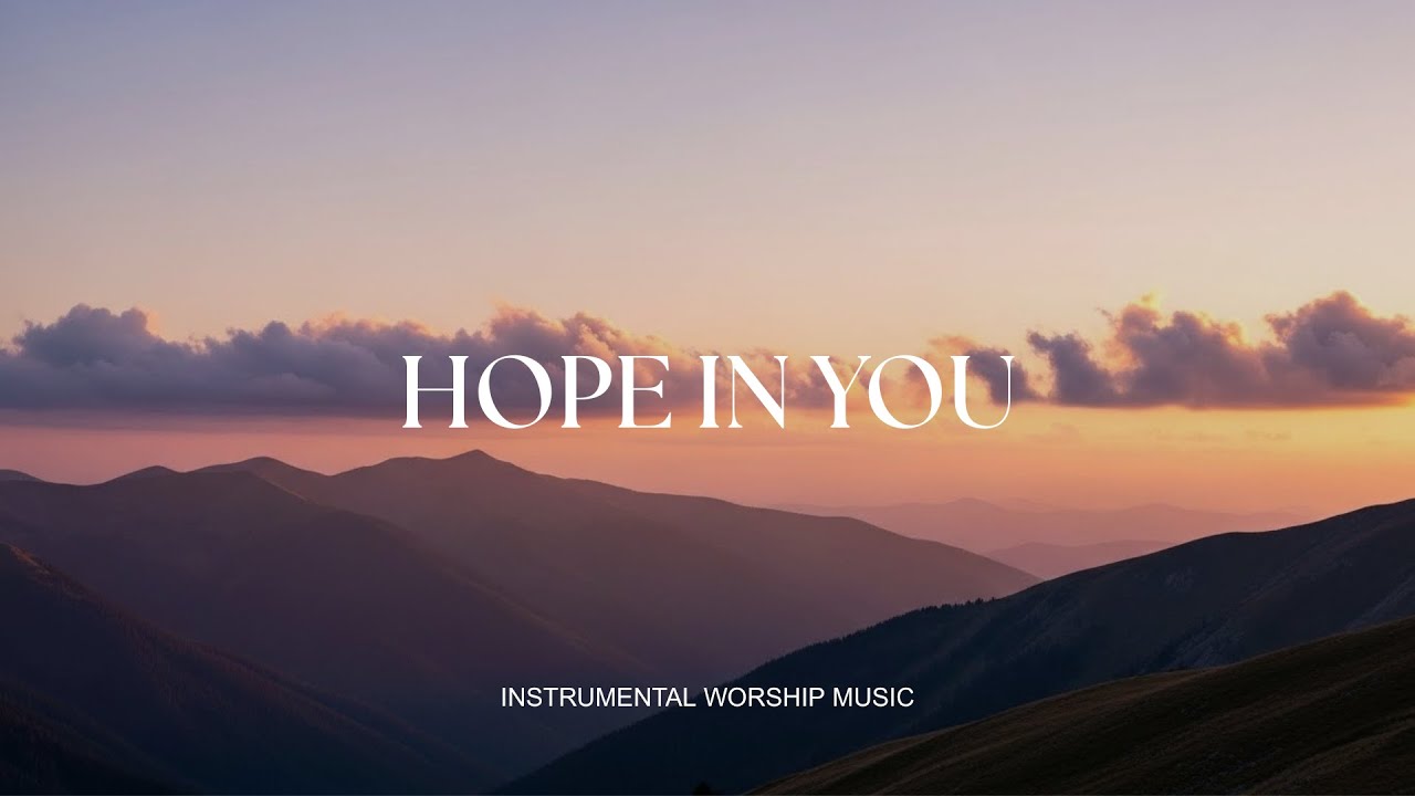 HOPE IN YOU - Soaking worship instrumental , Prayer and Devotional