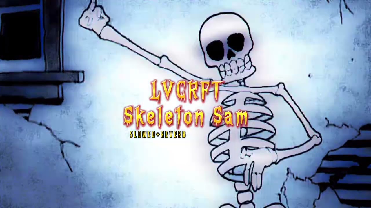 LVCRFT~ Skeleton Sam { s l o w e d + r e v e r b }✨