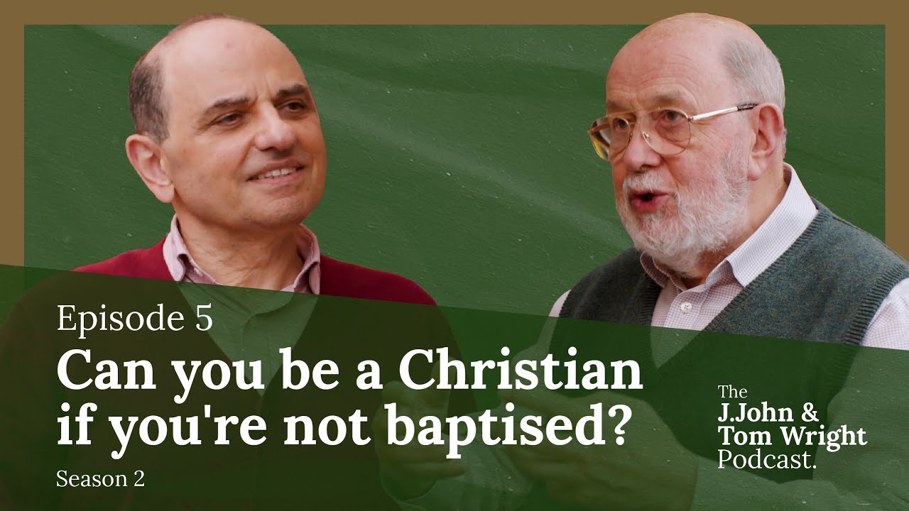 Can you be a Christian if you're not baptised? (S2E5) // The J.John and Tom Wright Podcast