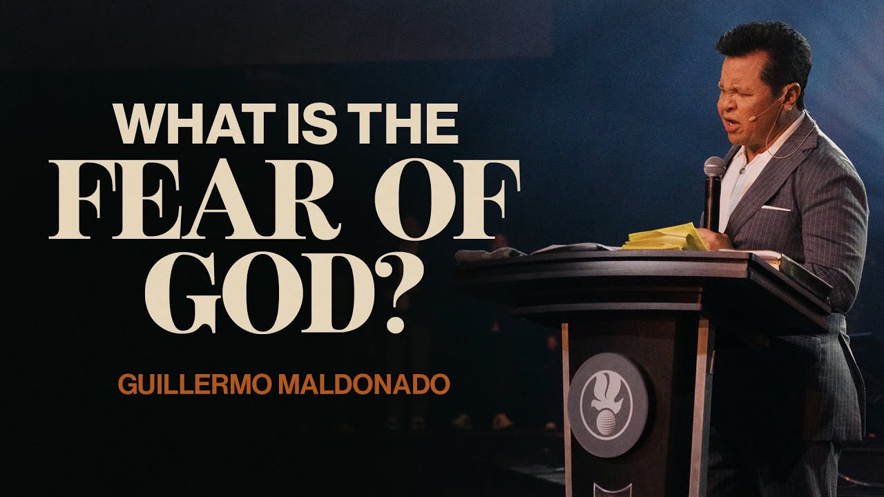 What is the fear of God? | Guillermo Maldonado
