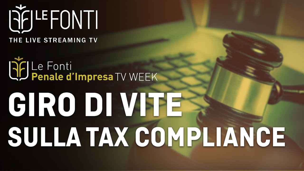 LE FONTI PENALE D'IMPRESA TV WEEK - GIRO DI VITE SULLA TAX COMPLIANCE