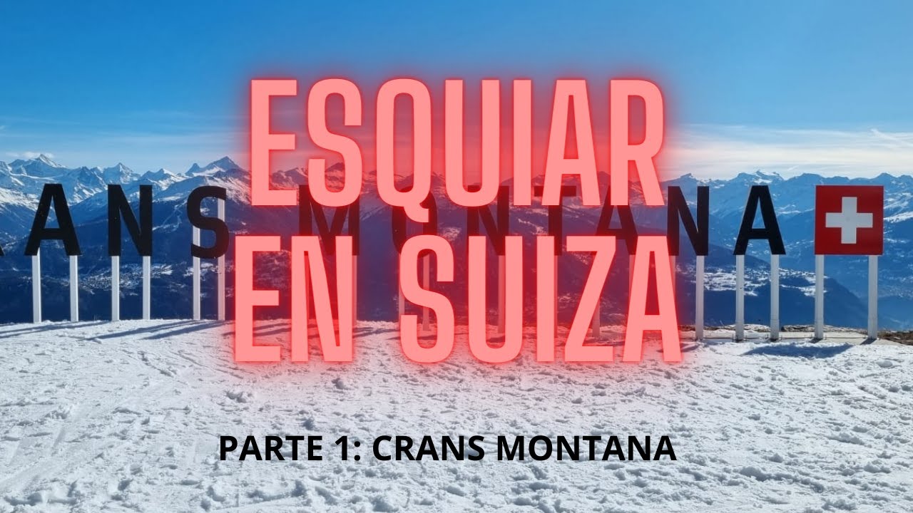 Esquiar en Suiza: Crans Montana