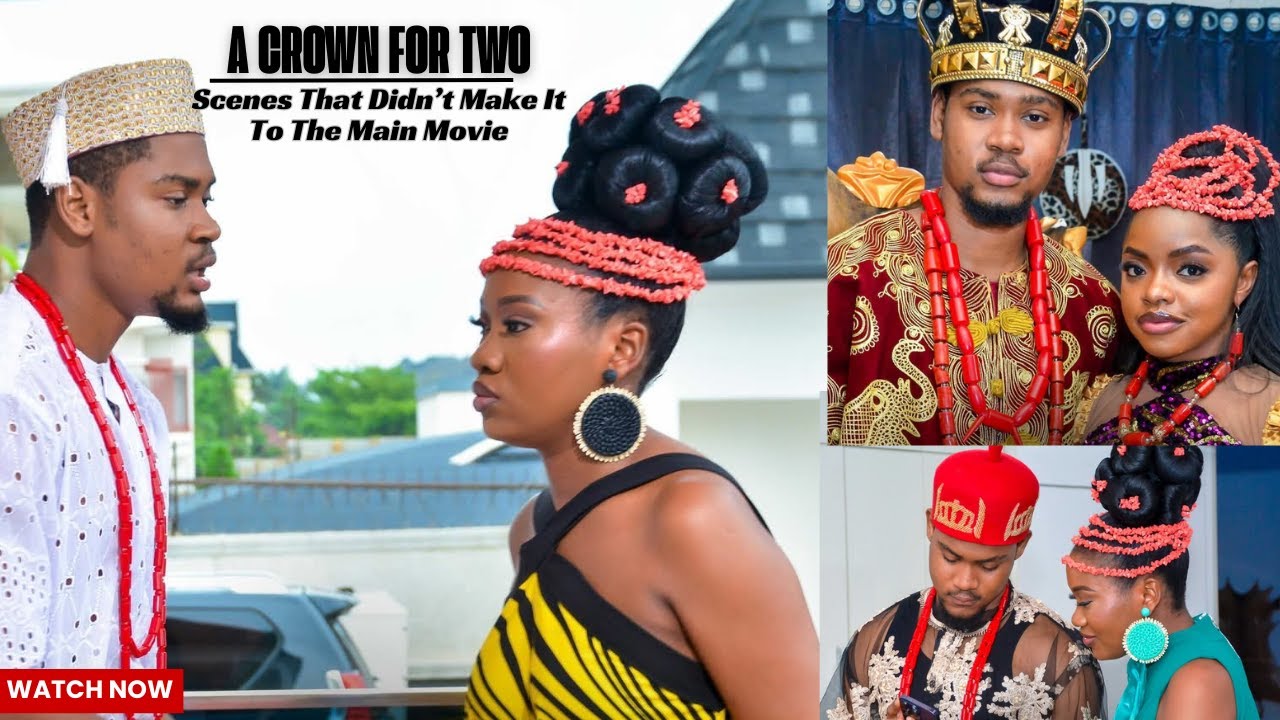 A CROWN FOR TWO (SCENES THAT DIDN'T MAKE IT TO THE MAIN MOVIE) CLINTON JOSHUA CHINENYE NNEBE OMECHE