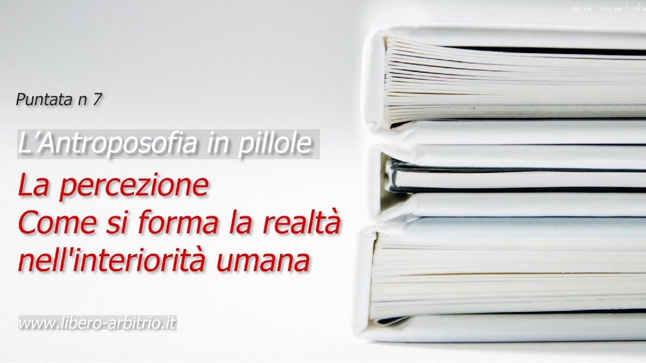 7 La percezione - Come si forma la realtà nell'interiorità umana