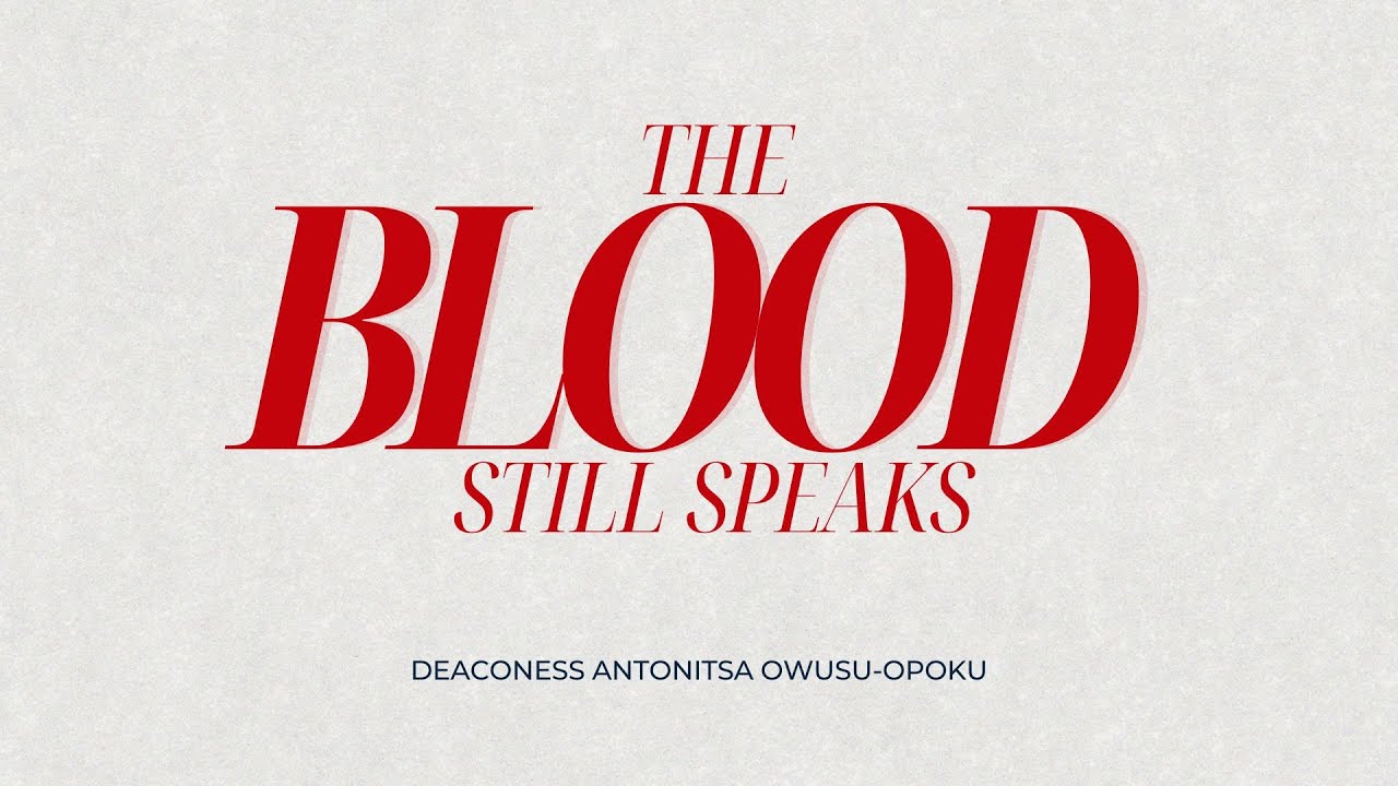 The Blood Still Speak | Deaconess Antonitsa Owusu Opoku