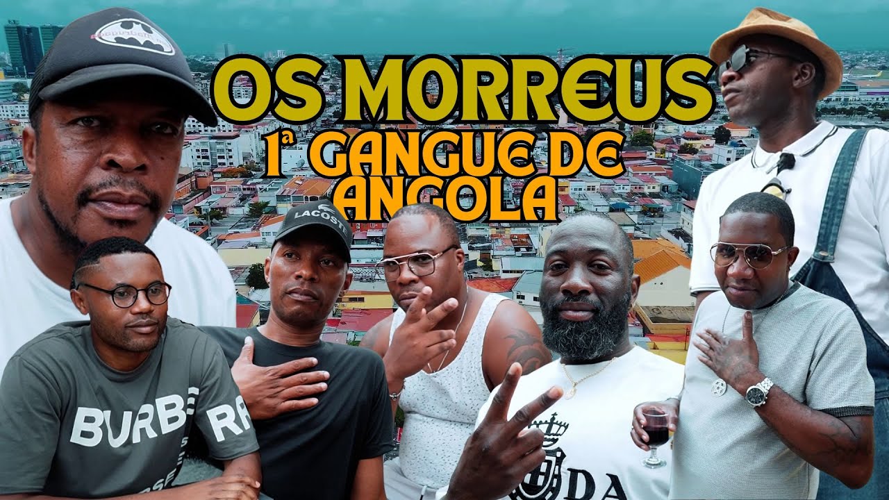 OS M0RR€US – A Primeira GANGUE de Angola!