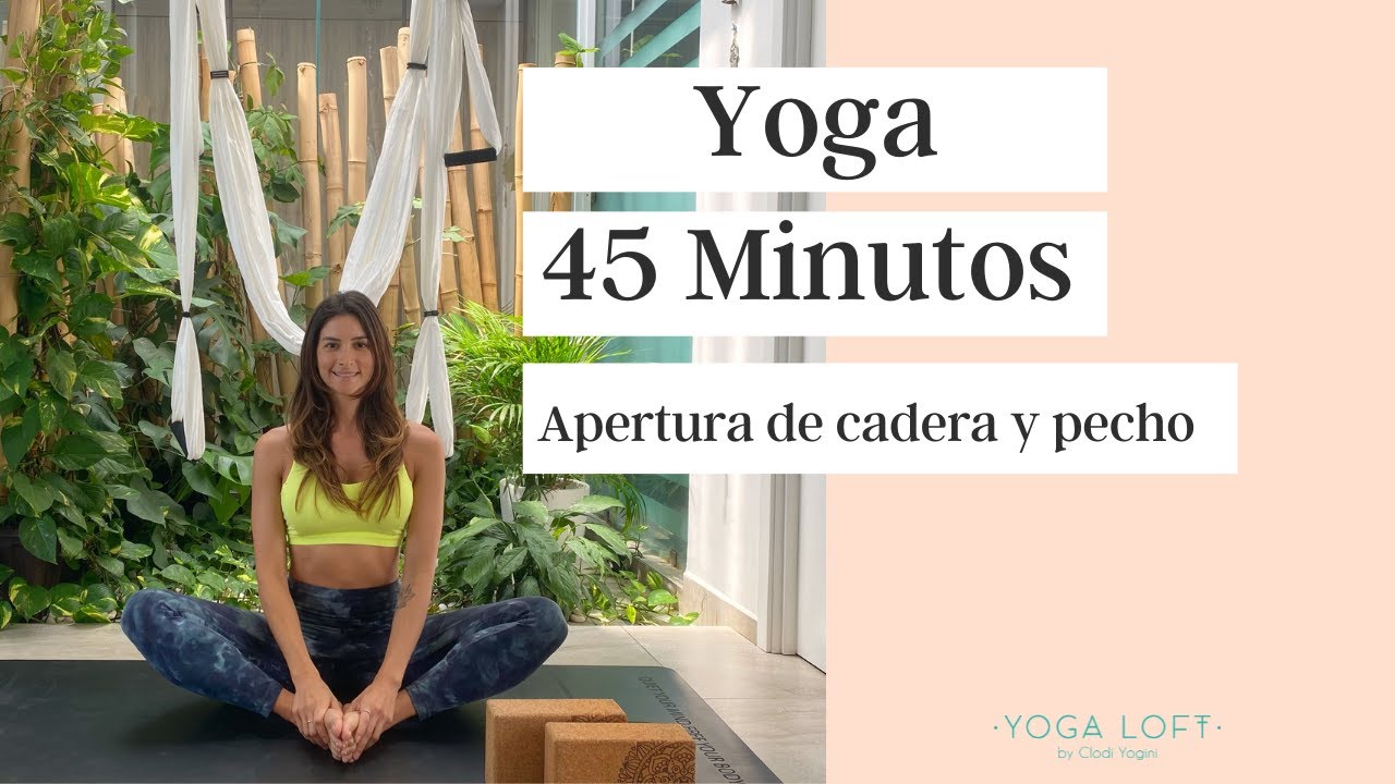 yoga para abrir cadera y pecho 45 min