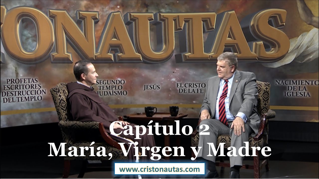 CRISTONAUTAS, NAVEGAMOS EN CRISTO [ MARIA ] Capítulo 2: María, Virgen y Madre