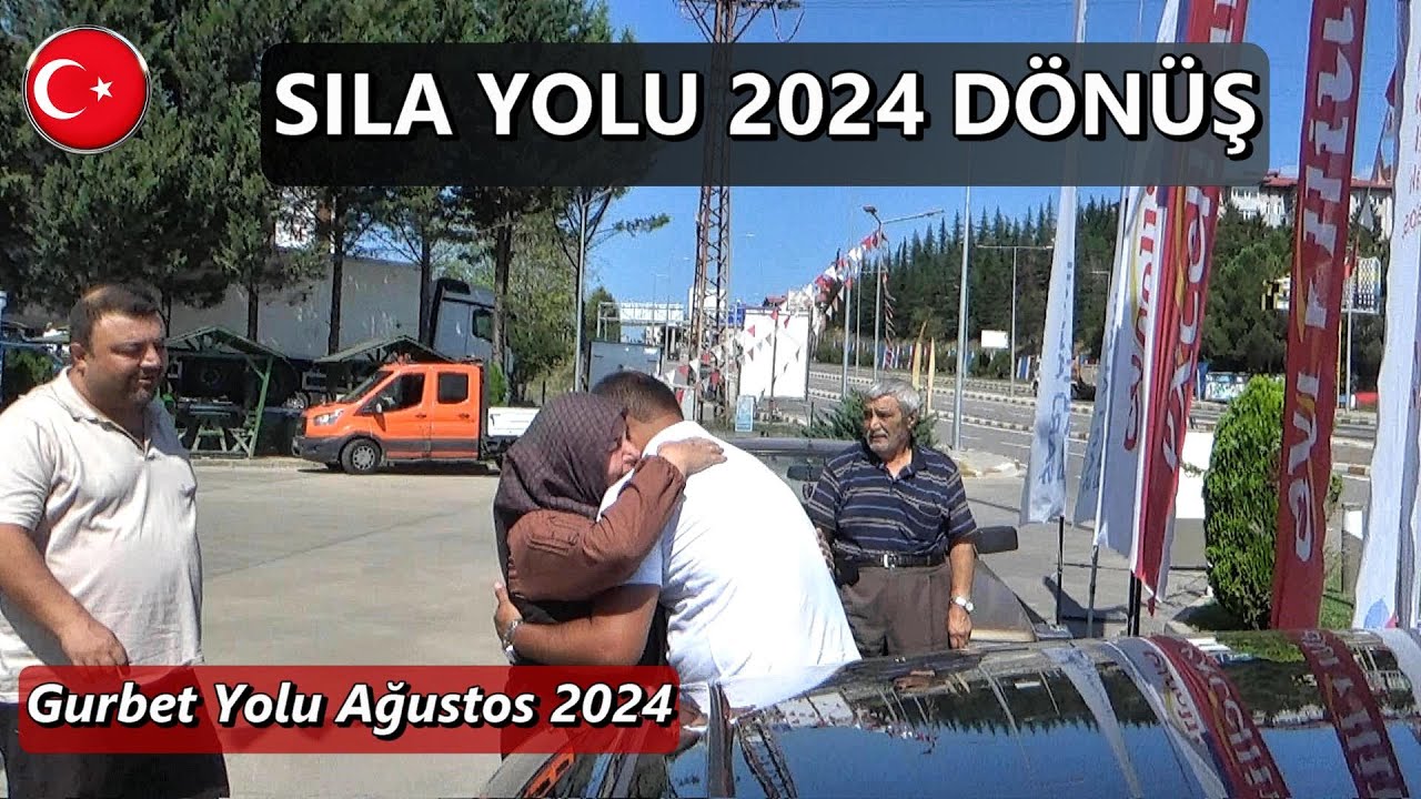 SILA YOLU 2024 DÖNÜŞ Gurbet Yolu Ağustos