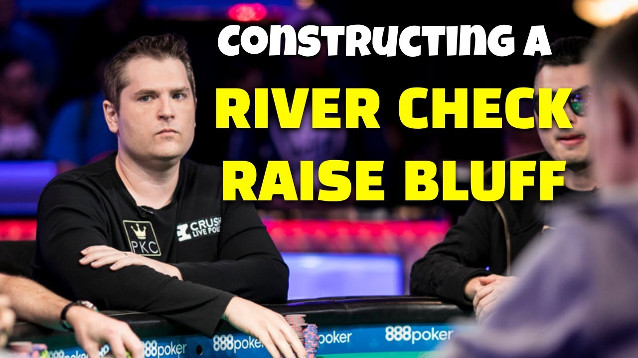 How to Construct a River Check Raise Bluff