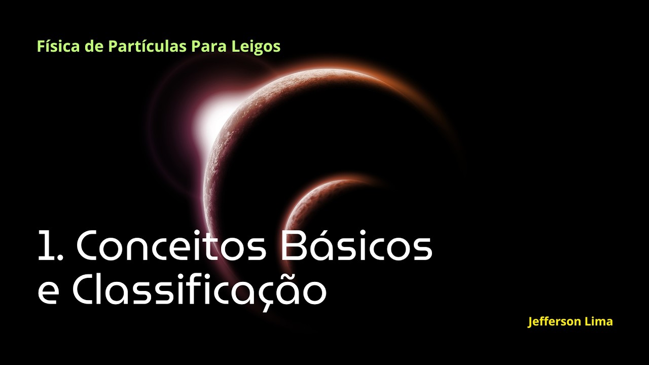 1. Conceitos Básicos e Classificação - Física de Partículas Para Leigos