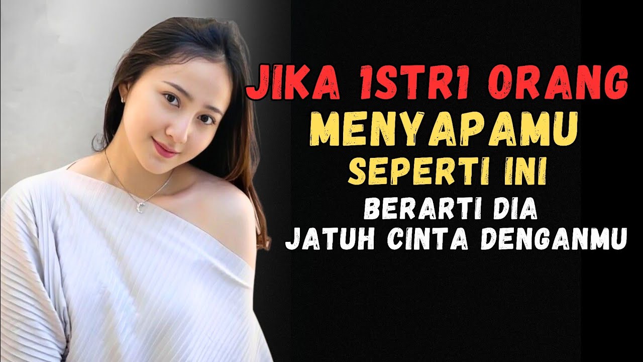Kalau Istri Orang Menyapa Kamu Seperti Ini Berarti Dia Telah Jatuh Cinta Sama Kamu 