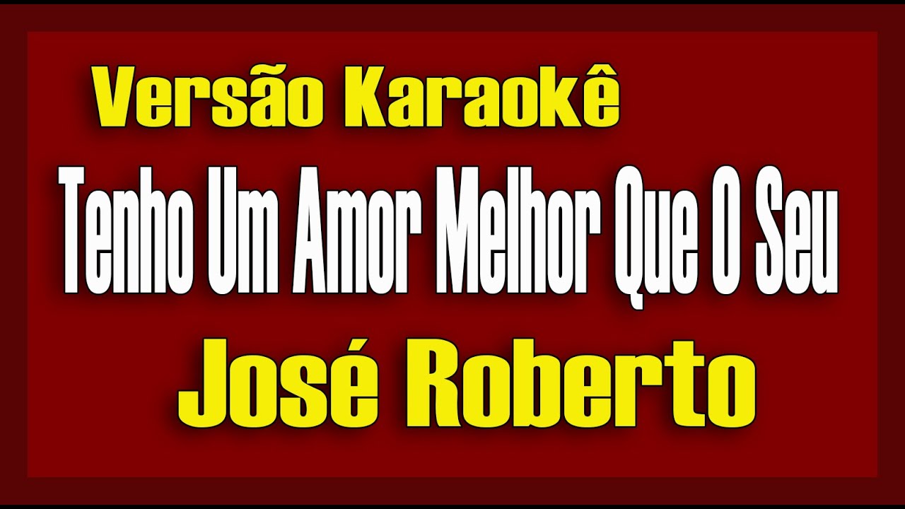 Tenho Um Amor Melhor Que O Seu - José Roberto (Versão Bartô Galeno) Karaokê